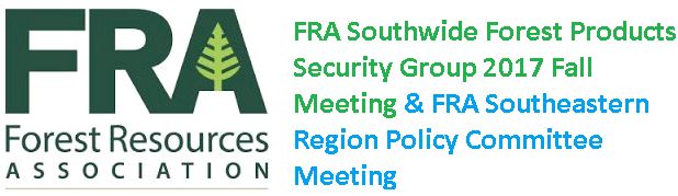 FRA Southwide Forest Products Security Group 2017 Fall Meeting & FRA Southeastern Region Policy Comm